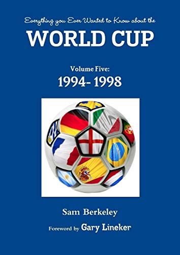 Everything you Ever Wanted to Know about the World Cup Volume Five: 1994- 1998: Volume 5