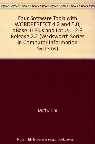 Four Software Tools with WORDPERFECT 4.2 and 5.0, dBase III Plus and Lotus 1-2-3 Release 2.2 (Wadsworth Series in Computer Information Systems)