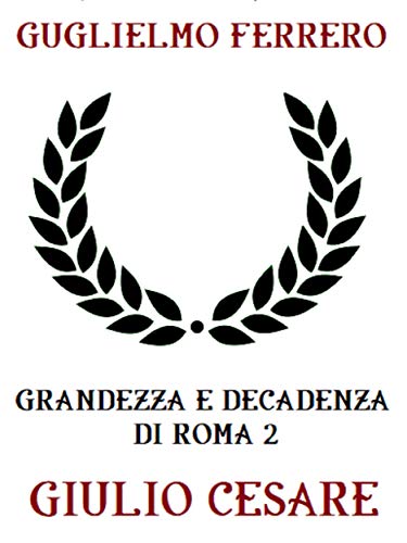 Grandezza e decadenza di Roma 2: Giulio Cesare (Italian Edition)