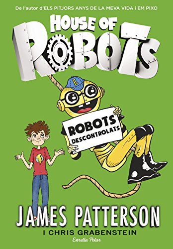 House of Robots 2. Robots descontrolats (Biblioteca James Patterson)