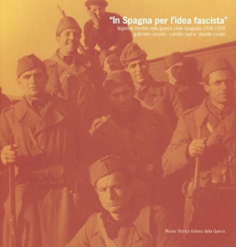 In Spagna per l’idea fascista. Legionari trentini nella guerra civile spagnola (1936-1939)