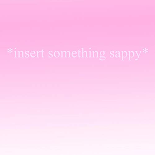 Insert Something Sappy