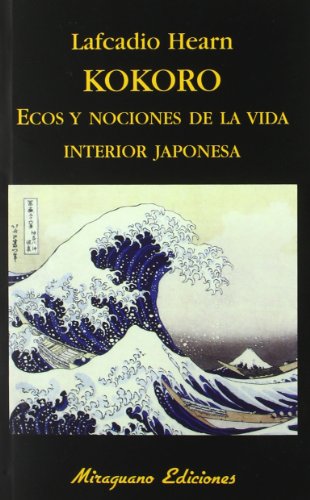 Kokoro. Ecos y Nociones de la Vida Interior Japonesa. (Libros de los Malos Tiempos)