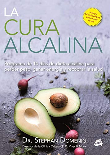 La Cura Alcalina: Programa de 14 días de dieta alcalina para perder peso, ganar energía y recobrar la salud (Nutrición y Salud)