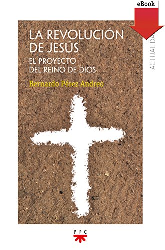 La revolución de Jesús: El proyecto del Reino de Dios (Actualidad nº 164) La revolución de Jesús: El proyecto del Reino de Dios (Actualidad nº 164)