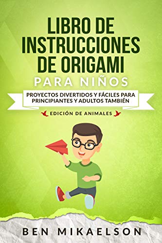 Libro de Instrucciones de Origami para Niños Edición de Animales: Proyectos Divertidos y Fáciles para Principiantes y Adultos también (Español/Spanish Book)