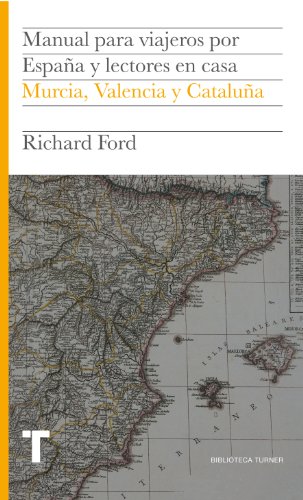 Manual para viajeros por España y lectores en casa IV: Murcia, Valencia y Cataluña (Biblioteca Turner)