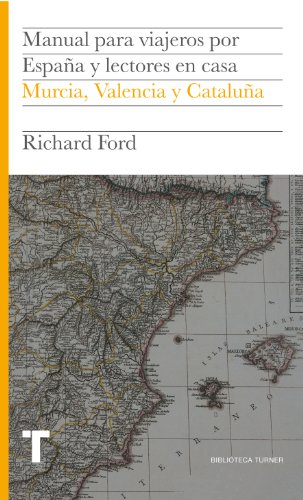 Manual para viajeros por España y lectores en casa IV: Murcia, Valencia y Cataluña (Biblioteca Turner) Manual para viajeros por España y lectores en casa IV: Murcia, Valencia y Cataluña (Biblioteca Turner)