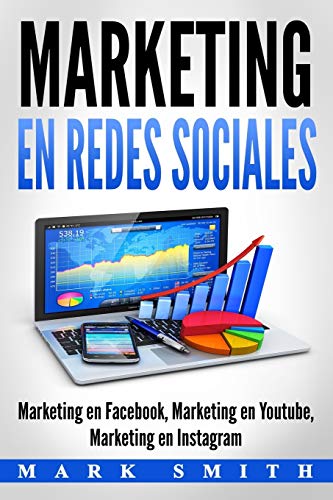 Marketing en Redes Sociales: Marketing en Facebook, Marketing en Youtube, Marketing en Instagram (Libro en Español/Social Media Marketing Book Spanish Version)