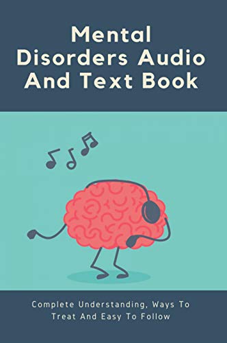 Mental Disorders Audio And Text Book: Complete Understanding, Ways To Treat And Easy To Follow.: Guide For Curing Mental Health (English Edition)
