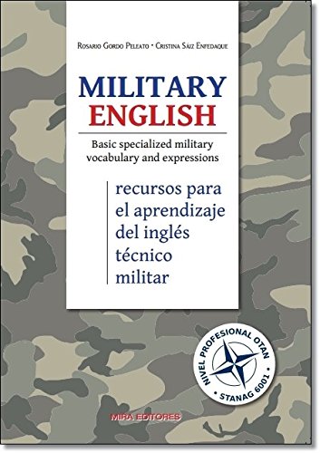 Military English. Basic specialized military vocabulary and expressions: (Recursos para el aprendizaje del inglés técnico militar)