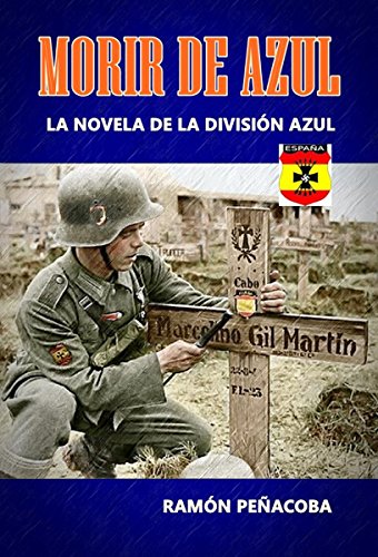 Morir de Azul: La novela de la División Azul
