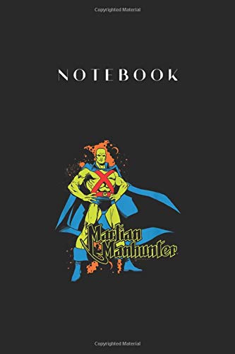Notebook: Justice League Martian Manhunter Lined Notebook - 115 Pages White Paper Journal Notebook with Black Cover Medium Size 6in x 9in for Kids or Men and Women Doctor