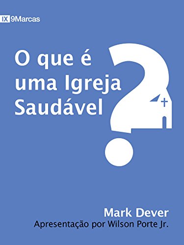 O que é uma igreja saudável? (9 Marcas) (Portuguese Edition) O que é uma igreja saudável? (9 Marcas) (Portuguese Edition)