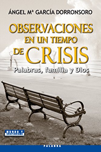 Observaciones De Un Tiempo De Crisis: Pal: Palabras, familia y Dios (Mundo y cristianismo)