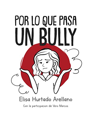 Por Lo Que Pasa Un Bully: El Bullying entendido desde dos puntos de vista aparentemente opuestos....explicado por una niña de 11 años