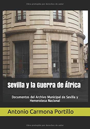 Sevilla y la Guerra de África: Documentos del Archivo Municipal de Sevilla y de la Hemeroteca Nacional