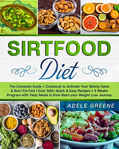 Sirtfood Diet: The Complete Guide + Cookbook to Activate Your Skinny Gene & Burn Fat Fast | Over 500+ Quick & Easy Recipes + 4 Weeks Program with Tasty ... your Weight Loss Journey (English Edition)