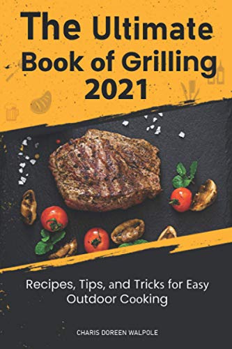 Thе Ultimate Bооk оf Grilling 2021: Recipes, Tips, аnd Triсkѕ fоr Eаѕу Outdoor Cооking