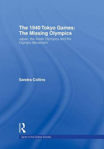 The 1940 Tokyo Games: The Missing Olympics: Japan, the Asian Olympics and the Olympic Movement (Sport in the Global Society) (English Edition)
