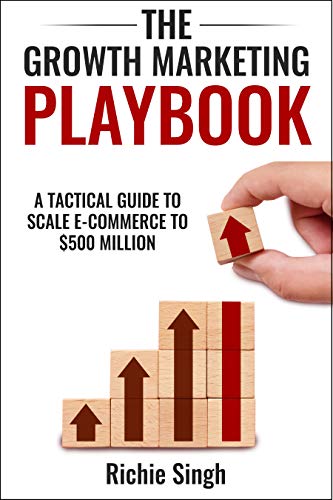 The Growth Marketing Playbook: A Tactical Guide To Scale E-commerce to $500 Million (English Edition)