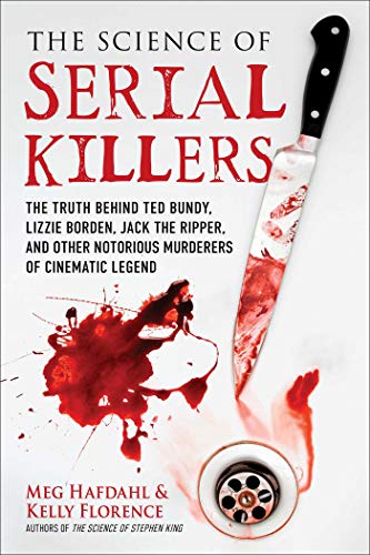 The Science of Serial Killers: The Truth Behind Ted Bundy, Lizzie Borden, Jack the Ripper, and Other Notorious Murderers of Cinematic Legend (English Edition)