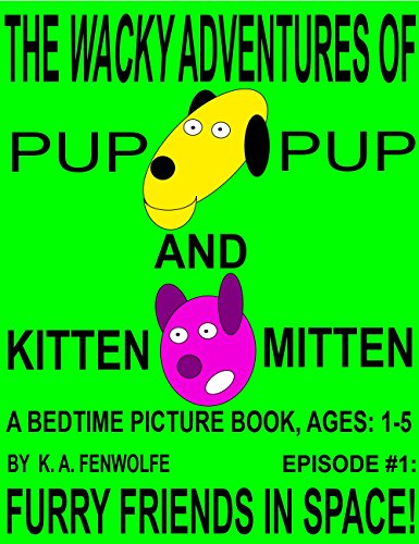 The Wacky Adventures of Pup Pup and Kitten Mitten: Furry Friends in Space: A Bedtime Picture Book for Children Ages 1-5 (Pup Pup & Kitten Mitten 1) (English Edition)