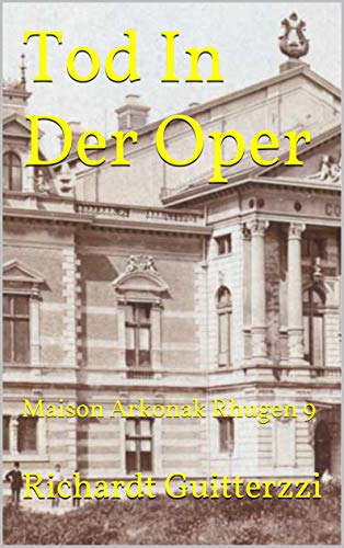 Tod In Der Oper: Maison Arkonak Rhugen 9 (Maison Arkonak Rhugen Deutsche 8) (German Edition)