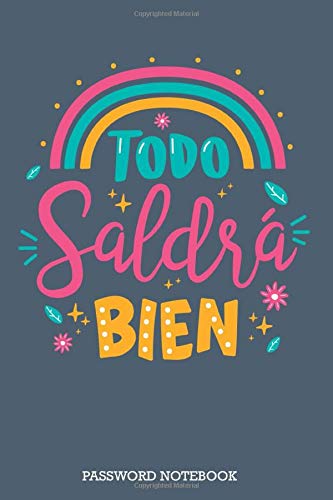 Todo Saldra Bien : Internet Address Username & Login Password Notebook: My Diary Computer Password Keeper Book&Organizer&Journal for ... Personal use with Small Pocket size 6x9inch
