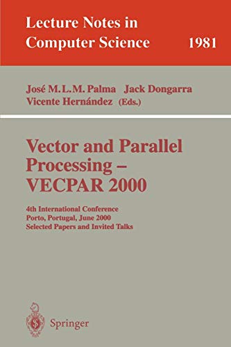 Vector and Parallel Processing - VECPAR 2000: 4th International Conference, Porto, Portugal, June 21-23, 2000, Selected Papers and Invited Talks: 1981 (Lecture Notes in Computer Science)