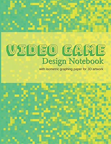 Video Game Design Notebook: A Write-In Planner for Your Next Console or Computer-Based Video Game