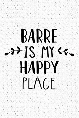 Barre Is My Happy Place: A 6x9 Inch Matte Softcover Journal Notebook With 120 Blank Lined Pages And An Uplifting Travel Wanderlust Cover Slogan [Idioma Inglés]