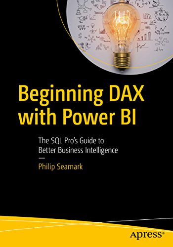 Beginning DAX with Power BI: The SQL Pro’s Guide to Better Business Intelligence (English Edition)