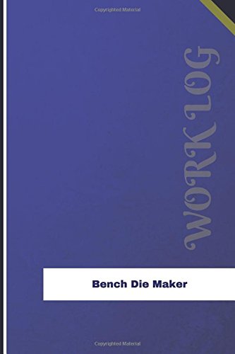 Bench Die Maker Work Log: Work Journal, Work Diary, Log - 126 pages, 6 x 9 inches (Orange Logs/Work Log)
