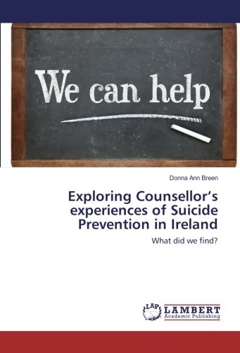 Breen, D: Exploring Counsellor's experiences of Suicide Prev
