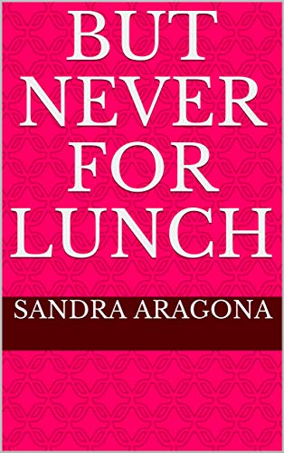 But Never for Lunch (English Edition)