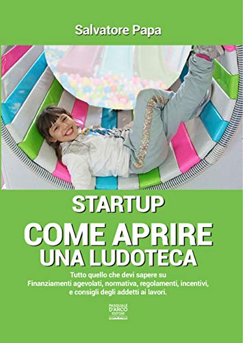 Come Aprire una Ludoteca "Startup": Manuale pratico per avviare con successo un'attività nel settore ludico da vero professionista (Italian Edition)