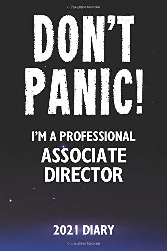 Don't Panic! I'm A Professional Associate Director - 2021 Diary: Customized Work Planner Gift For A Busy Associate Director.