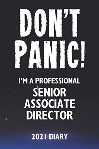 Don't Panic! I'm A Professional Senior Associate Director - 2021 Diary: Customized Work Planner Gift For A Busy Senior Associate Director.