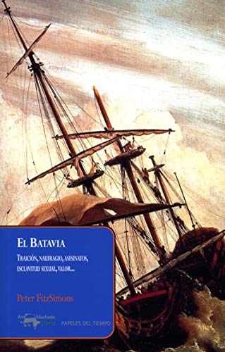 El Batavia: Traición, naufragio, asesinatos, esclavitud sexual, valor... (Papeles del tiempo nº 39)