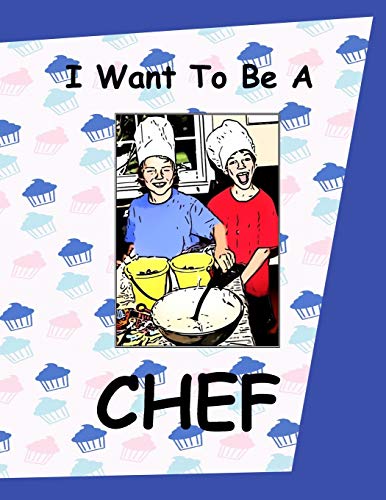 I Want To Be A Chef: Kids Picture Story Book About Having a Career As a Chef Working In a Kitchen Cooking Children’s Storybook About Jobs As a Culinary Cook For Cuisine