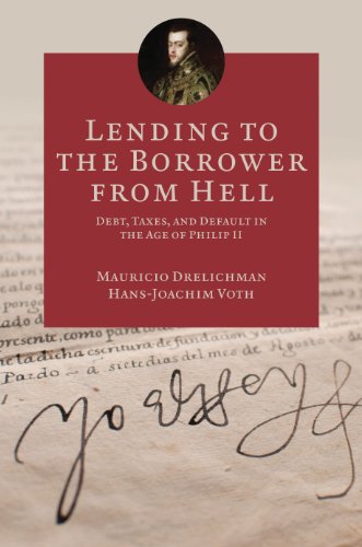 Lending to the Borrower from Hell: Debt, Taxes, and Default in the Age of Philip II (The Princeton Economic History of the Western World Book 47) (English Edition)