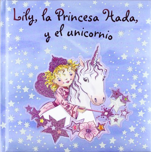 Lily, la Princesa Hada, y el unicornio (Castellano - A PARTIR DE 3 AÑOS - PERSONAJES - Lily, la Princesa Hada)