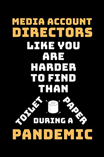 Media Account Directors Like You Are Harder To Find Than Toilet Paper During A Pandemic: Funny Gag Lined Notebook For Media Account Director, A Great ... Christmas,Birthday Present For Employees