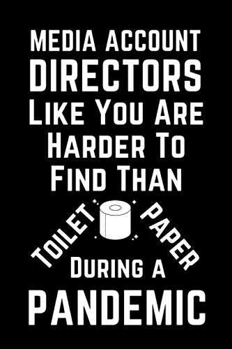 Media Account Directors Like You Are Harder To Find Than Toilet Paper During A Pandemic: Funny Gag Lined Notebook For Media Account Director, A Great ... Christmas,Birthday Present For Employees