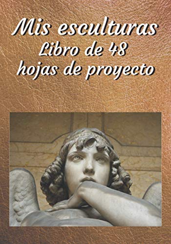 Mis esculturas: Folletode 48 formularios de proyectos para rellenar | Diario de seguimiento deesculturas | 100 páginas | 7 x 10 pulgadas | Pasatiempos creativos (Recreación creativa)