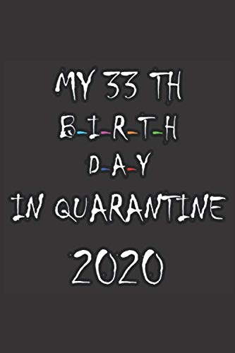 My 33th birthday in quarantine: Happy 33th Birthday 33 Years Old Gift for man men woman women, quarantine birthday notebook, funny ... Idea, Funny Card Alternative, lined papers 6*9 120 pages