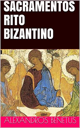 SACRAMENTOS RITO BIZANTINO: EM USO NAS IGREJAS ORTODOXAS (Portuguese Edition)