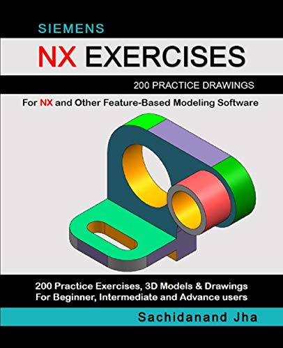 SIEMENS NX EXERCISES: 200 Practice Drawings For NX and Other Feature-Based Modeling Software (English Edition)