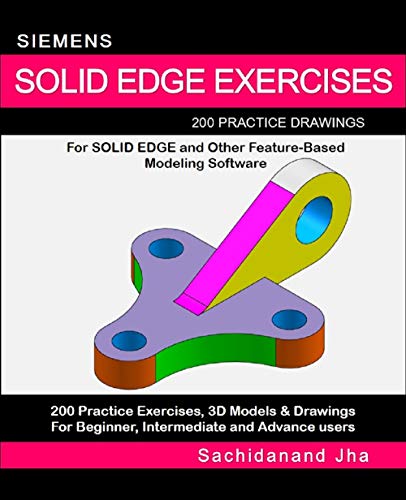 SIEMENS SOLID EDGE EXERCISES: 200 Practice Drawings For Solid Edge and Other Feature-Based Modeling Software (English Edition)